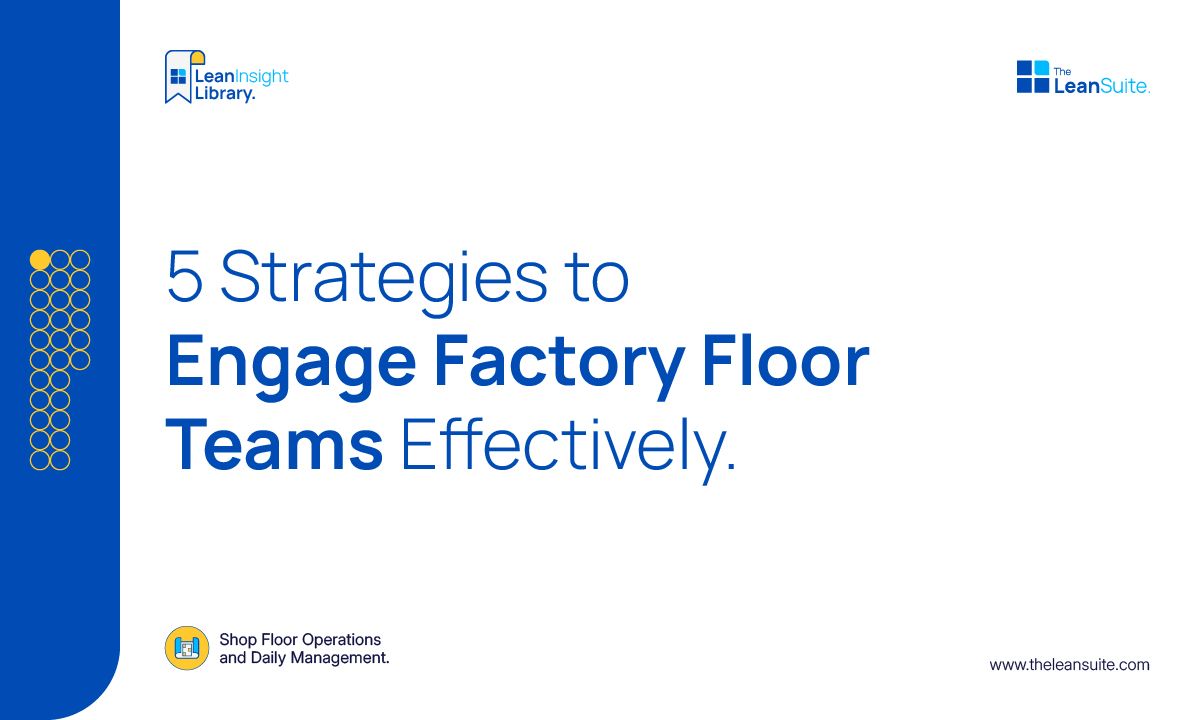 5 Strategies to Engage Factory Floor Teams Effectively