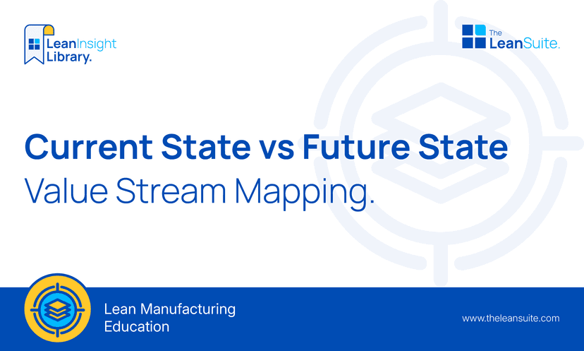 Current State vs Future State Value Stream Mapping