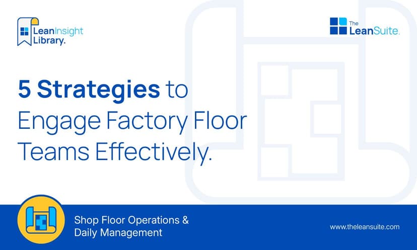 5 Strategies to Engage Factory Floor Teams Effectively