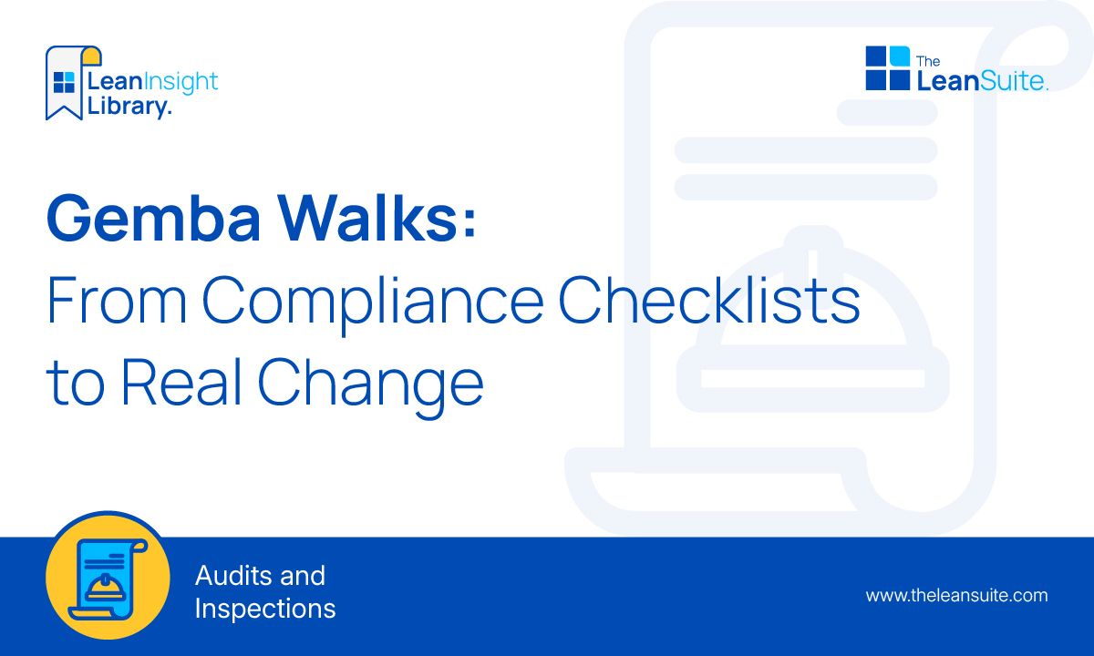 Gemba Walks: From Compliance Checklists to Real Change