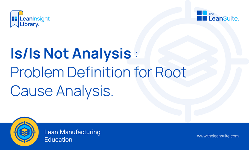 Is/Is Not Analysis: Problem Definition for Root Cause Analysis